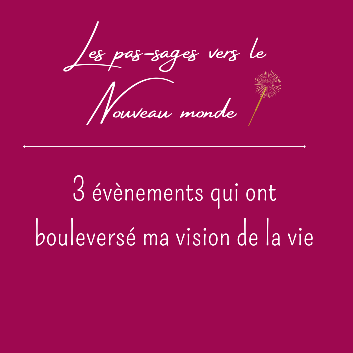 3 évènement qui ont bouleversé ma vision de la vie